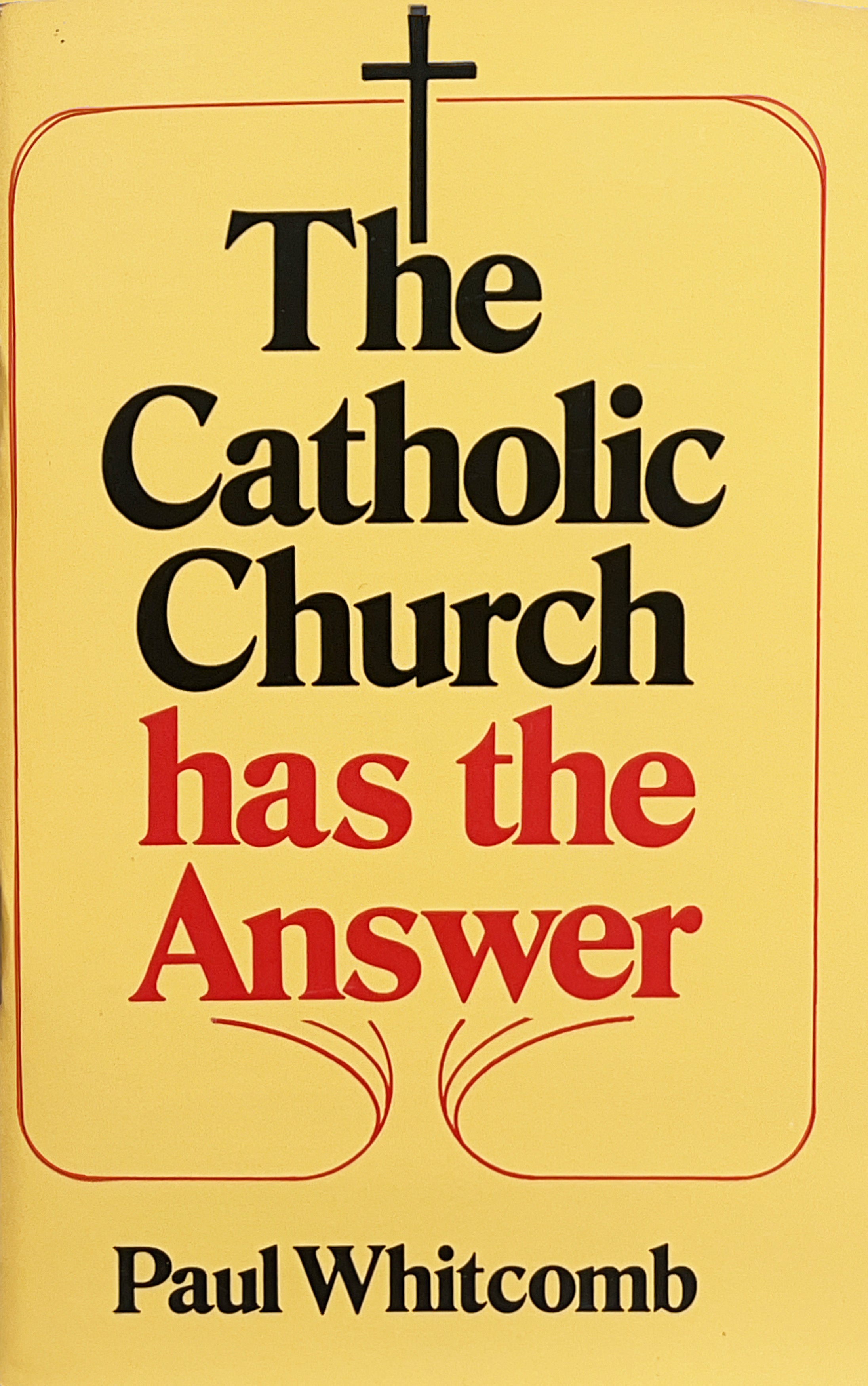 Cover of the book the catholic church has the answer by paul whitcomb it is a yellow cover with the title of the book in black letters